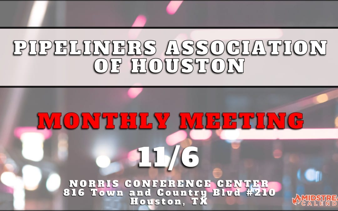 Register now for the Pipeliners Association of Houston Monthly Meeting 11/6 – Houston
