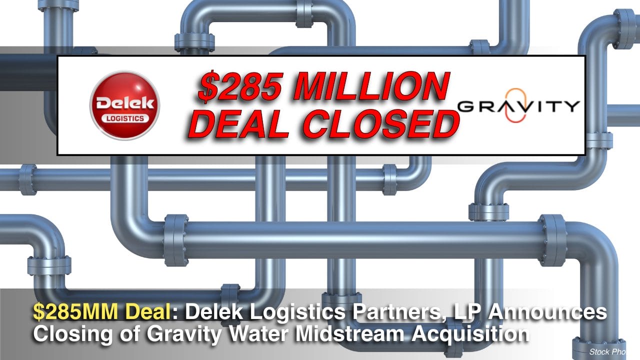 $285MM Deal Closed: Delek Logistics Partners, LP Announces Closing of Gravity Water Midstream Acquisition