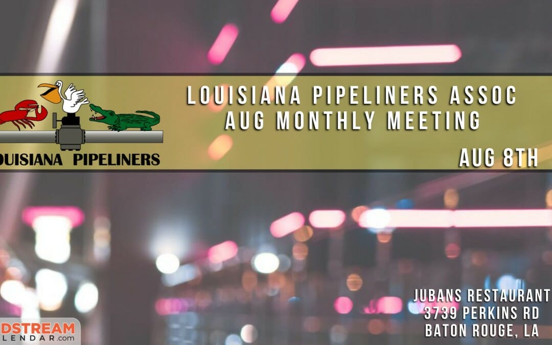 Louisiana Pipeliners Association August 8th Dinner Meeting – Baton Rouge