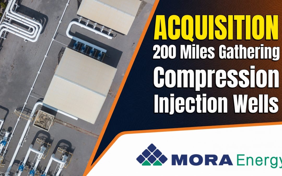 Mora Energy Closes Tejon and Quail Acquisitions, Reports 200-Mile Midland Basin Gathering Footprint