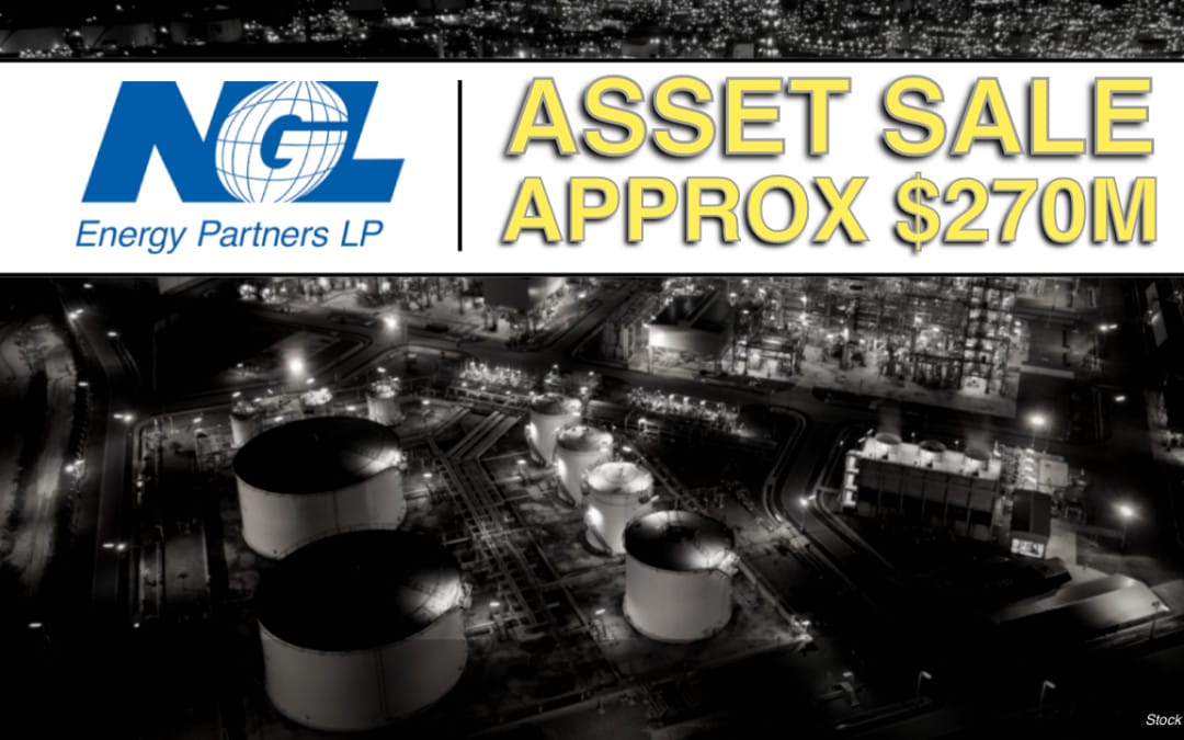NGL Energy Partners LP Announces Recent Asset Sales and Other Cash Proceeds Totaling Approximately $270 Million