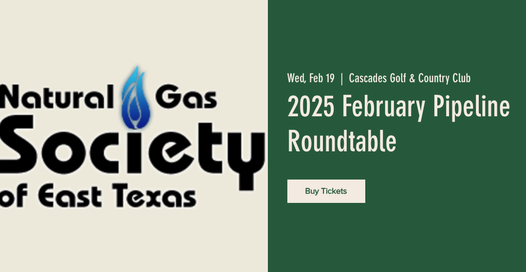 Register now for the Natural & Gas society of East Texas Pipeline Roundtable – February 19 –  Tyler, TX