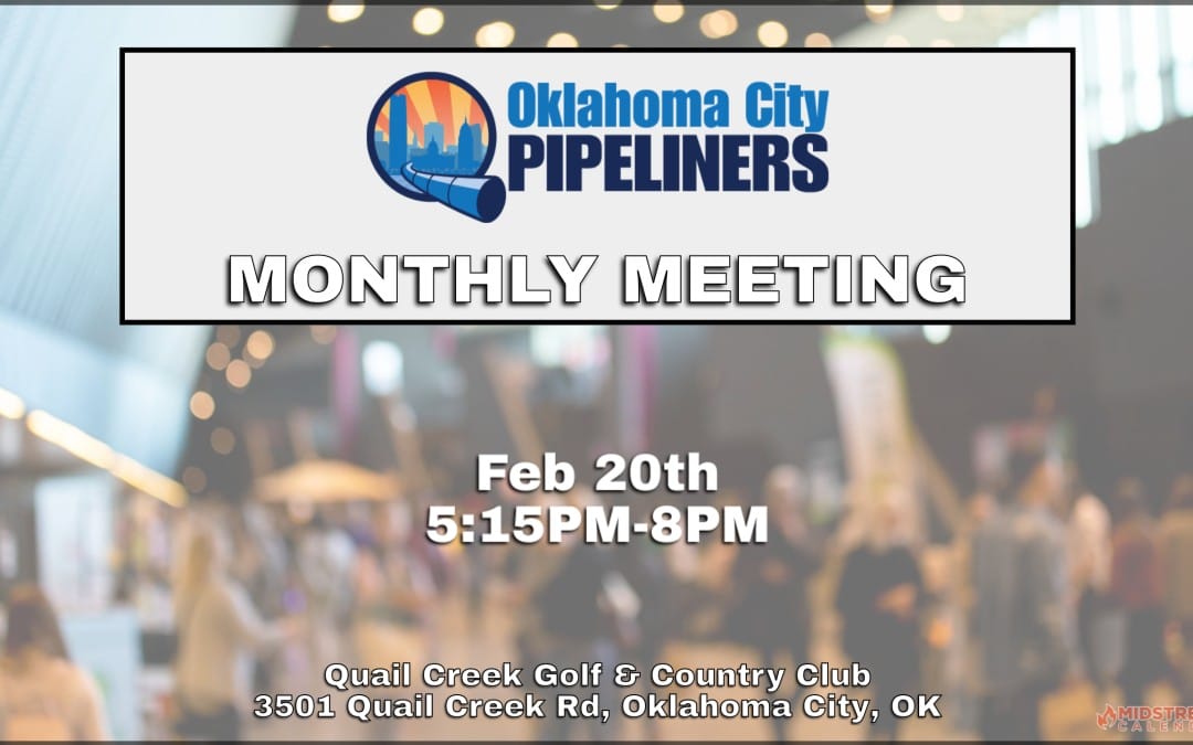 Register Now for the Oklahoma City Pipeliners Association Monthly Meeting Feb 20, 2024 – OKC