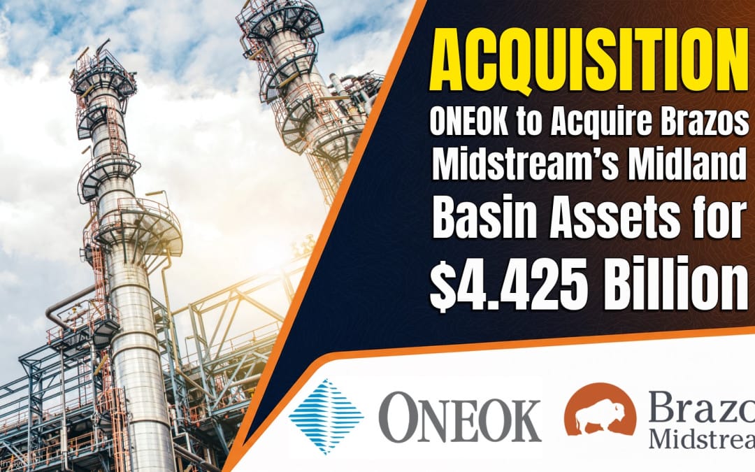 BREAKING: ONEOK to Acquire Brazos Midstream’s Midland Basin Assets for $4.425 Billion