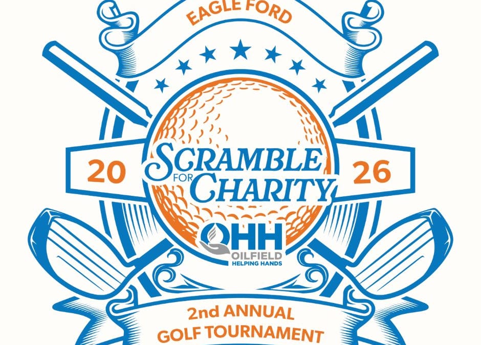 Save the Date for the Oilfield Helping Hands (OHH) Eagle Ford 2nd Annual Golf Tournament – March 6, 2026 – Alice TX