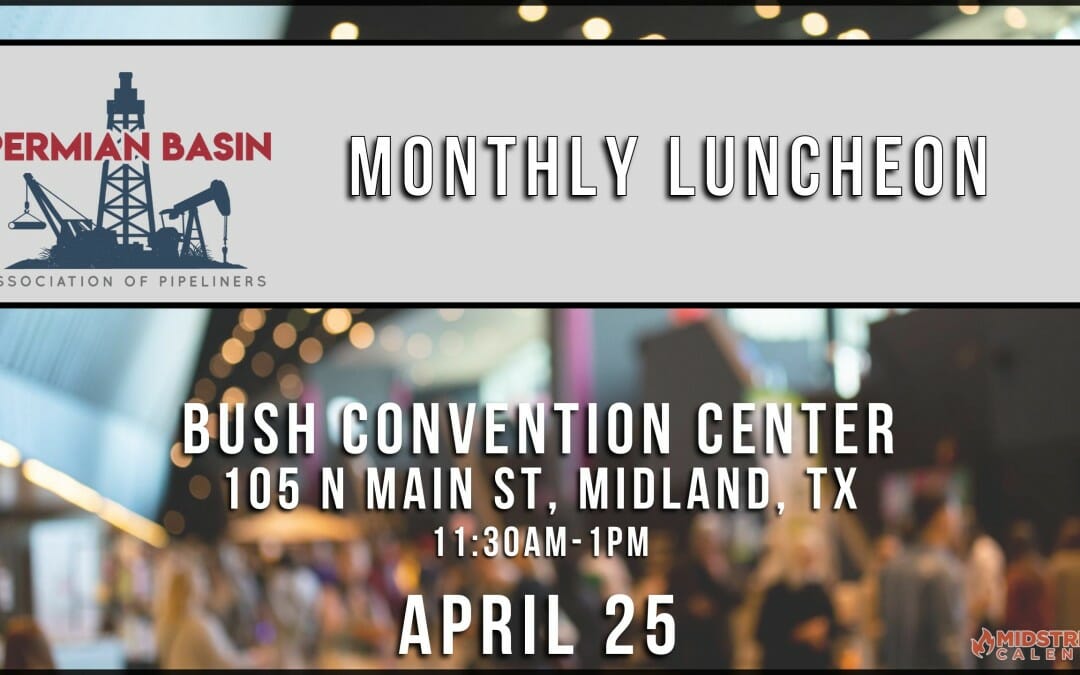 Permian Basin Association of Pipeliners (PBAP) Midland Networking Luncheon April 25th – Midland