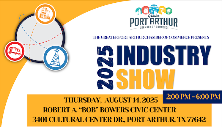 Register now for the Port Arthur Chamber of Commerce Industry Trade Show  August 14, 2025 – Port Arthur, TX