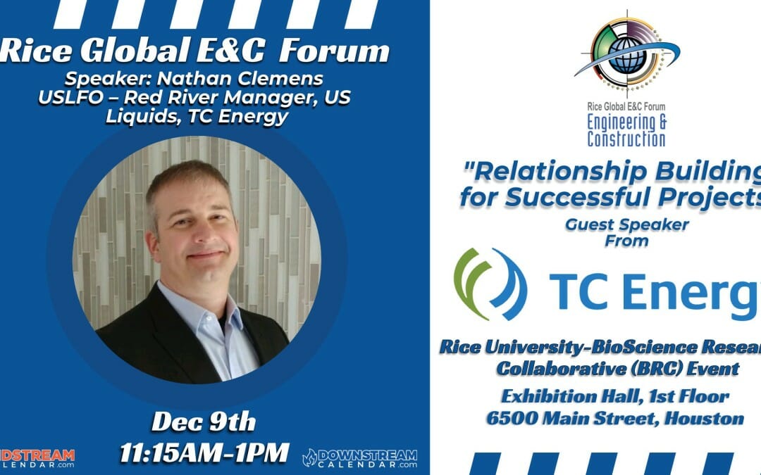 Register Now for the Rice Global E&C Forum Luncheon Dec 9th – “Relationship Building for Successful Projects” – TC Energy – Nathan Clemens