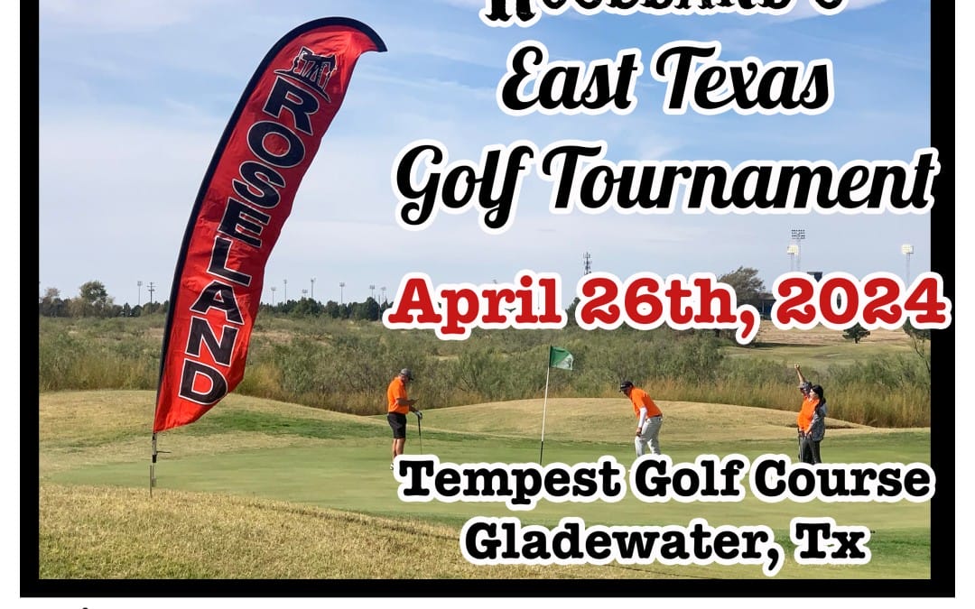 Roseland Oil and Gas East Texas Oil & Gas Golf Tournament April 26, 2024 – Gladewater, TX