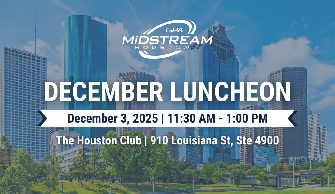 Save the Date for the Houston GPA Midstream December Membership Luncheon – December 3, 2025 – Houston, TX