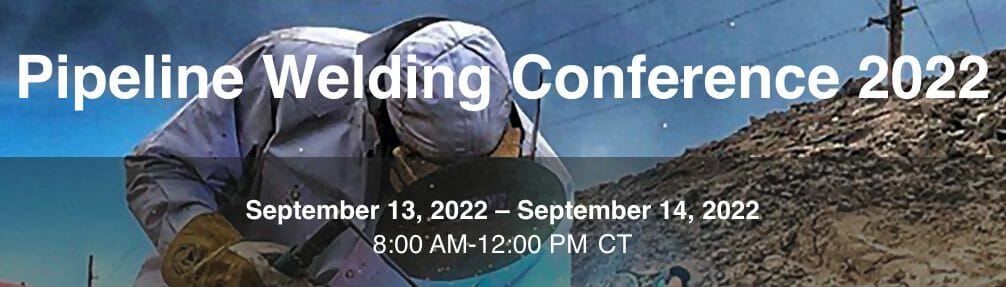 Register Now for the Pipeline Welding Conference 2022 Sept 13, 14 – New Orleans