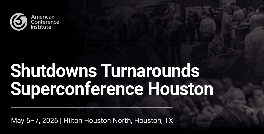Shutdowns Turnarounds Superconference Houston May 6 – 7, 2026