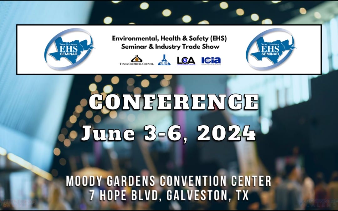 Texas Louisiana Environmental, Health and Safety (EHS) Seminar & Industry Trade Show June 3-6, 2024 – Galveston by Texas Chemical Council, ACIT, LCA, LCiA