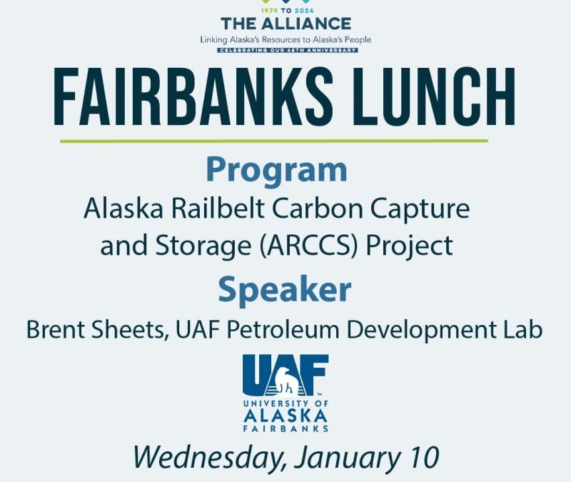 ALASKA: The Alliance Linking Alaska’s Resources to Alaska’s People – Jan 10, 2024 Fairbanks Lunch “Alaska Railbelt Carbon Capture and Storage Project”- Fairbanks