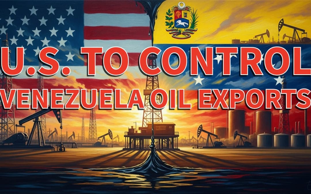 U.S. to Control Venezuela Oil Exports