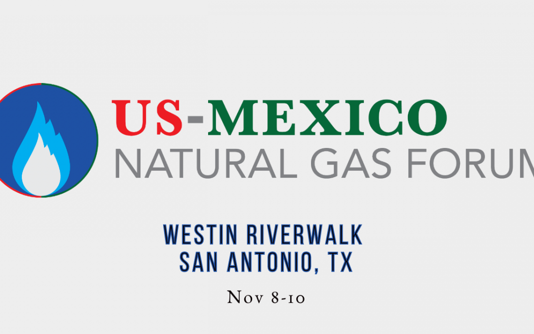 Register Now -US-Mexico Natural Gas Forum – San Antonio – Virtually and In Person