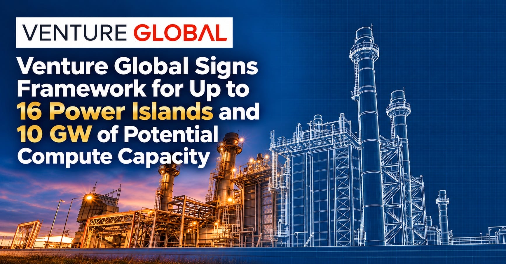 Venture Global Signs Framework for Up to 16 Power Islands and 10 GW of Potential Compute Capacity Allstream
