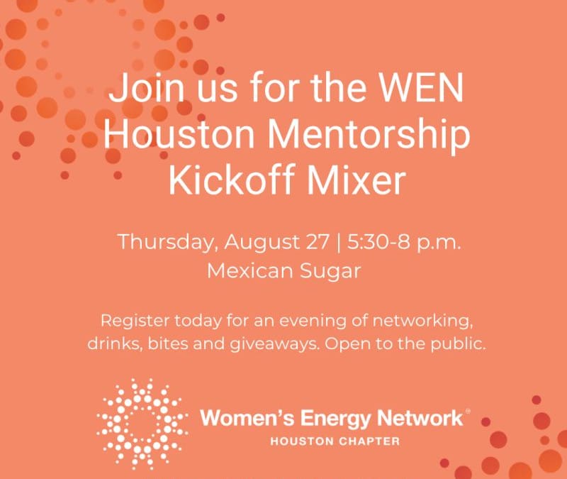 Register Now for the Women’s Energy Network (WEN) Houston Mentorship Kickoff Mixer – Aug 27, 2026 – Houston, TX