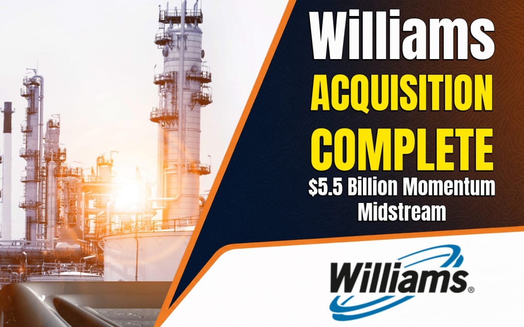 Williams Completes $5.5 Billion Momentum Midstream Acquisition, Adds 6 Bcf/d Haynesville Gathering Platform
