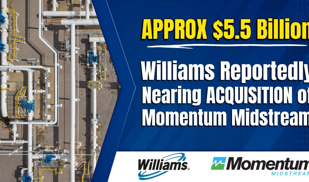 Williams Reportedly Nearing Acquisition of Momentum Midstream for approx $5.5 Billion, According to Bloomberg
