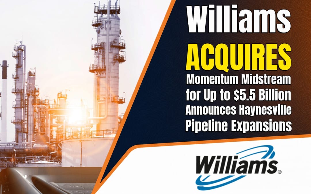 Williams to Acquire Momentum Midstream for Up to $5.5 Billion, Announces Haynesville Pipeline Expansions to LNG & Power Demand