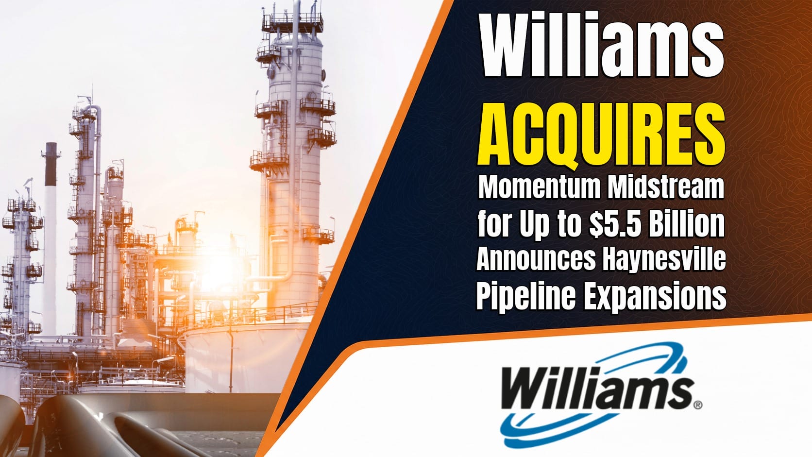 Williams to Acquire Momentum Midstream for Up to $5.5 Billion, Announces Haynesville Pipeline Expansions Allstream Insiders LI Midstream Oil and Gas News