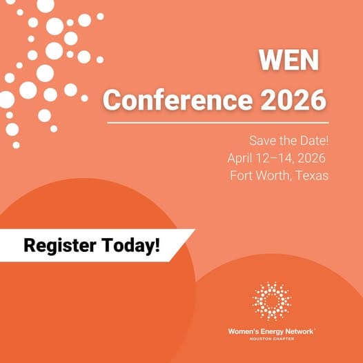 Register Now for the Women’s Energy Network Houston 2026 WEN Conference – April 12 – April 14, 2026 – Fort Worth, Texas