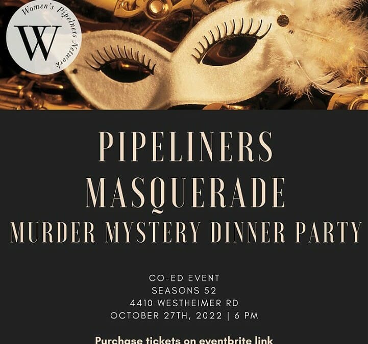 Sponsorships Avail NOW for the Women’s Pipeliners Network  Murder Mystery Dinner Party Oct 27th – Houston