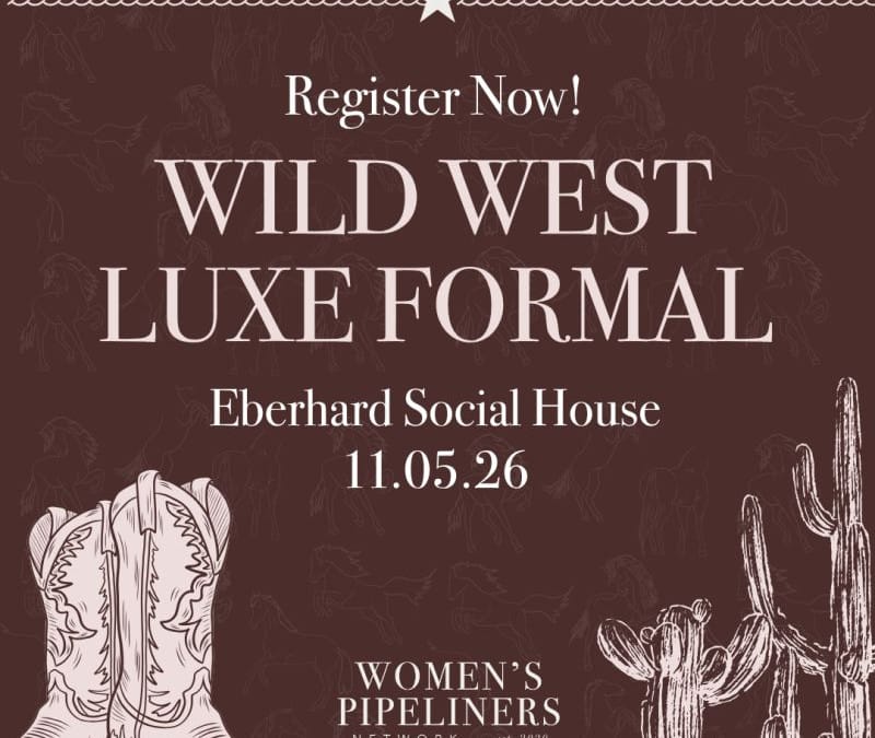 Register Now for the Women’s Pipeliners Network (WPN) Houston Wild West Luxe Formal – Nov 5, 2026 – Houston, TX
