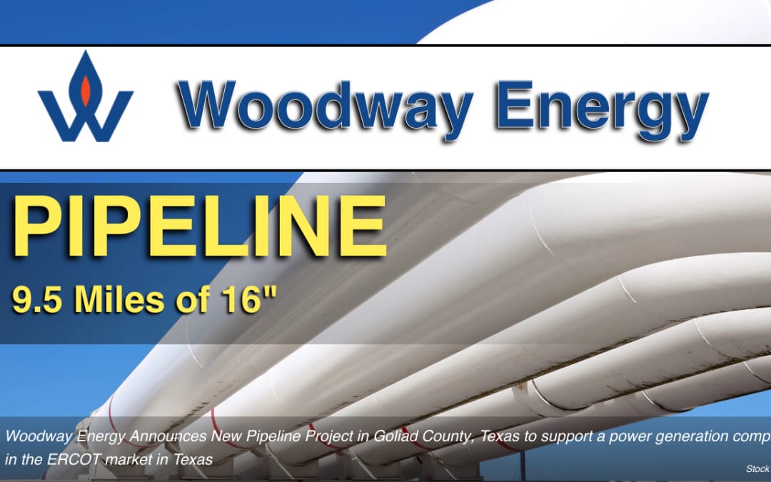 Woodway Energy Announces 9.5 miles of 16” diameter pipeline and associated natural gas facilities in Goliad County, Texas.