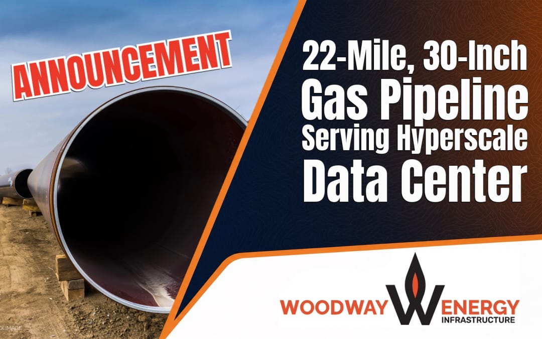 Woodway Signs Definitive Agreements for 22-Mile, 30-Inch Gas Pipeline Serving Hyperscale Data Center