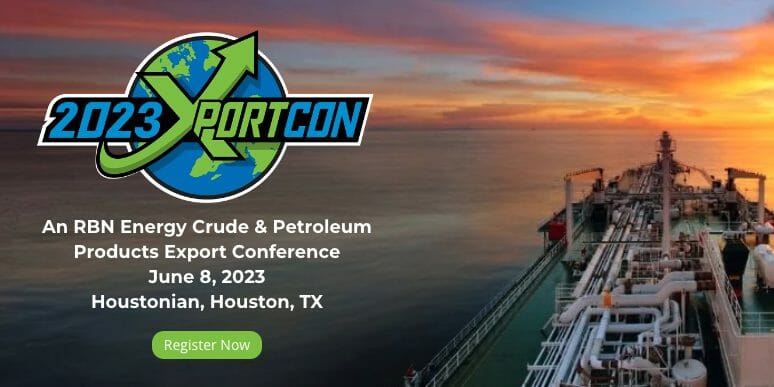 Register Now for XPortCon 2023 June 8 – A RBN Energy Crude & Petroleum Export Conference – Houston